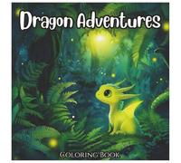 Dragon Adventures: Mystical Coloring Book For All Ages: A Magical Journey Through Fire-Breathing Beasts, Enchanted Landscapes & Epic Fantasy Realms - ... for Kids, Teens & Adults (Adventures Series)