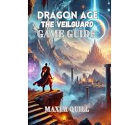Dragon Age: The Veilguard Game Guide: A Step-by-Step Walkthrough to Conquer Challenges, and Maximize Rewards-for Beginners and Seasoned Players Alike!