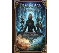 Dragon Age: The Veilguard Unofficial Complete Game Guide & Walkthrough 2025 Edition