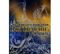 Dragon and Castle Realms Edition Ink Tracing For Adults: A Fantasy Dragon Tracing Book Featuring Majestic Dragons, Medieval Castles, Enchanted ... (Fantasy Dragons Ink Tracing Collection)
