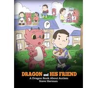 Dragon and His Friend: A Dragon Book About Autism. A Cute Children Story to Explain the Basics of Autism at a Child’s Level.: 31 (My Dragon Books)