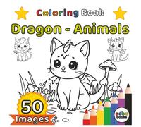 Dragon - Animals: 50 Cute Animals like a Dragon Illustrations for Kids, Teens and Adults. Magical Dragon Animals | Stress relief (Animal Fun Coloring Books: Animal Coloring Books for every one.)