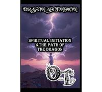 DRAGON ASCENSION: SPIRITUAL INITIATION & THE PATH OF THE DRAGON: 19 (Olivia Talley's Dragon Magick)