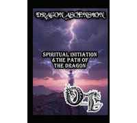DRAGON ASCENSION: SPIRITUAL INITIATION & THE PATH OF THE DRAGON (Olivia Talley's Dragon Magick)