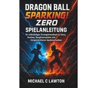 Dragon Ball: Sparking! Zero - Spielanleitung: Dein komplettes Strategiehandbuch für Story, Kombos, Ranglistenspiele und fortgeschrittene Spielmechaniken