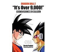 Dragon Ball Z "It’s Over 9,000!" Cosmovisiones en colisión