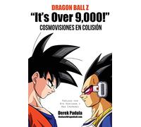 Dragon Ball Z "It's Over 9,000!" Cosmovisiones en colisión