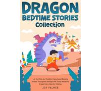 Dragon Bedtime Stories Collection: Let Your Kids and Toddlers Enjoy Sweet Relaxing Dreams Throughout the Night with These Wonderful Dragon Fairy Tales ... (Enchanted Bedtime Stories for Children)