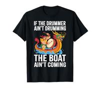 Dragon Boat El baterista no está tocando El barco no viene Camiseta