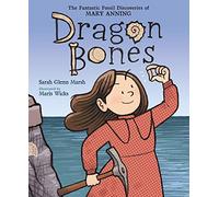 Dragon Bones: The Fantastic Fossil Discoveries of Mary Anning