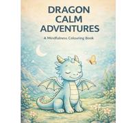 Dragon calm Adventures (Kai & Friends Mindful Colouring Series)