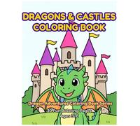 Dragon & Castles Coloring Book: 30 Magical Dragons & Castles to Color - Fun Coloring Book for Kids Ages 3-8 with Fire Dragons, Enchanted Castles, Knights & More! (Dragon Coloring Book Series)