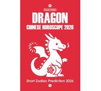 Dragon Chinese Horoscope 2026: Short Zodiac Prediction 2026 (Chinese Horoscopes 2026: The Year of the Fire Horse)