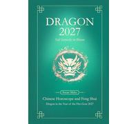Dragon Chinese Horoscope 2027 and Feng Shui: Chinese Astrology Forecast 2027 for Dragon in the Goat Year