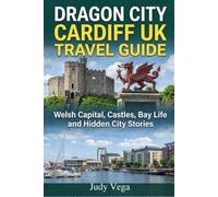 Dragon City Cardiff UK Travel Guide: Welsh Capital, Castles, Bay Life and Hidden City Stories