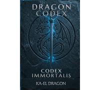 DRAGON CODEX: CODEX IMMORTALIS The Laws That Outlive the Body (DRAGON CODEX - DOCTRINE SERIES)