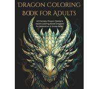 Dragon Coloring Book for Adults: 40 Fantasy Dragon Designs Adult Coloring Book Dragons for Relaxation & Stress Relief