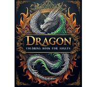Dragon Coloring Book for Adults: A Fantasy Coloring Journey with 50 Intricate Dragon Designs for Stress Relief and Relaxation