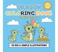 Dragon Coloring Book for Kids Ages 2-6: 50 Big and Simple Illustrations for Toddlers and Preschoolers | Fun & Easy Designs for Little Hands to Color