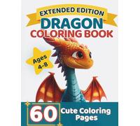 Dragon Coloring Book for Kids Ages 4-8: Extended Edition with 60+ Fun and Easy Coloring Pages: Big Simple Designs, Cute and Magical Dragons, Easy to ... and Girls (Dreams Coloring Book Collection)