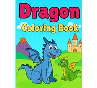 Dragon Coloring Book for Kids Ages 4-8: Fun and Easy Dragon Coloring Pages for Boys and Girls: Cute, Friendly, and Magical Dragon Designs for Kids Who ... and Fun (Kids Coloring & Learning Series)