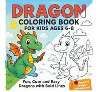 Dragon Coloring Book for Kids Ages 6-8: Fun, Cute and Easy Dragons with Bold Lines - Perfect for Boys and Girls: Fantasy and Steam-Inspired Coloring ... and Children (Bold & Simple Coloring World)