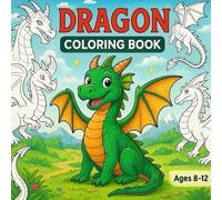 Dragon Coloring Book for Kids Ages 8-12: 75 Pages of Mythical Creatures & Fantasy Adventures: Fantasy Dragon Art Activity Book for Children | Creative Gift for Boys & Girls