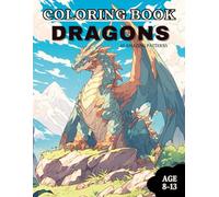 Dragon Coloring Book for Kids Ages 8-13: 40 Epic Dragon Designs with Dragon Riders, Fire Dragons and Fantasy Scenes