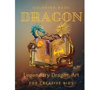 Dragon Coloring Book: Legendary Dragon Art For Creative Kids