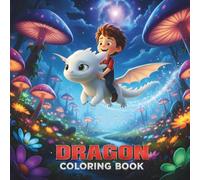 DRAGON COLORING BOOK: Simple, Cute, Fun and Easy to Color Pictures of Dragon, Perfect Gift for Preschoolers and Toddlers (Color Your Own Dragon World)