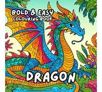 DRAGON COLOURING BOOK: for Adults and Kids, Bold and Easy, Simple and Cute Designs for Relaxation 50 different illustrations - 8.5 x 8.5 size