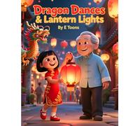 Dragon Dances & Lantern Lights: A Chinese New Year Picture Book for Toddlers,Family Traditions, Lanterns & Read-Aloud Fun