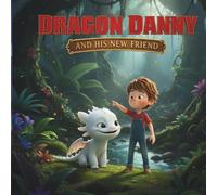 DRAGON DANNY AND HIS NEW FRIEND: A Cute Dragon Friendship Story for Kids