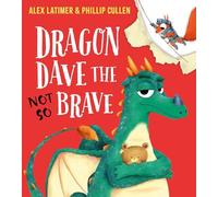 Dragon Dave the Not-So Brave: A funny picture book about daring to be different by award-winning author Alex Latimer!