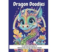 Dragon Doodles: Fun and Easy Coloring Book for Adults and Kids of all Ages with Room to Doodle!