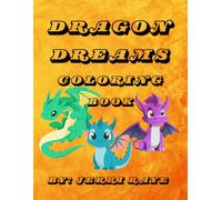 Dragon Dreams Coloring Book: Children’s Coloring Book, Adult Coloring Book, Kids Coloring Book, Fantasy, Fun, Mythical