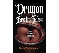 Dragon Erotic Tales: The Wyrm’s Harem - Explicit Adult Sex Short Stories with Monster Cock, Threesomes, BDSM, Breeding, Voyeurism, Forbidden & Dragon Shifter Fantasy