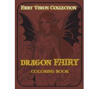 Dragon Fairy: A Fairy Coloring Book for Adults: 40 Majestic Fairy Illustrations with Dragon Wings | Single-Sided Pages | Fairy Vision Collection
