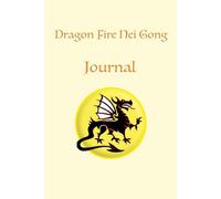 Dragon Fire Nei Gong Journal: by Marc Harry: Keep record of trainings from the associated book: Dragon Fire Nei Gong; By Marc Harry. Make sure you ... your progress. Don't forget! Make the effort.
