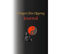 Dragon Fire Qigong a new Journal: For use in the study and practice of the previous nine books of Dragon Fire Qigong Forms