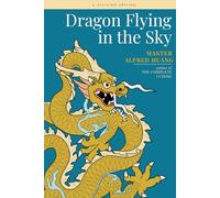 Dragon Flying in the Sky: I Ching Guide to Prosperity and Success in the 21st Century, the Century of the Dragon