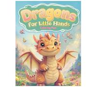 Dragon for Little Hands Colouring Fun | 25 Easy Dragon Coloring Pages for Toddlers & Preschoolers: Simple, Friendly Dragon Designs for Ages 2-6 | Bold Lines for Creativity, Calm, and Screen-Free Fun