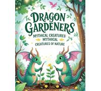 Dragon Gardeners: Mythical Creatures of Nature: “48 Calm and Magical Coloring Pages of Dragons Caring for Nature”