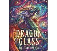 Dragon Glass Adult Coloring Book: A Stained Glass Dragon Mosaic Coloring Book for Relaxation and Creative Coloring