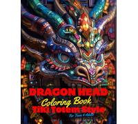 Dragon Head Coloring Book for Teens and Adults: 50 Unique Coloring Pages Tiki Totem and Mandala Styles Combined Designs for Stress Relief and ... of Bold Large Prints for Fun Activity.