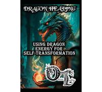 DRAGON HEALING: USING DRAGON ENERGY FOR SELF-TRANSFORMATION: 5 (Olivia Talley's Dragon Magick)