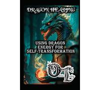 DRAGON HEALING: USING DRAGON ENERGY FOR SELF-TRANSFORMATION (Olivia Talley's Dragon Magick)