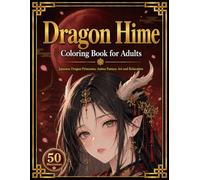 Dragon Hime Coloring Book for Adults: Beautiful Japanese Dragon Princesses, Anime Fantasy Art and Relaxation