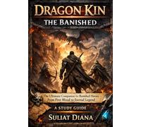 Dragon Kin: The Banished: The Ultimate Companion for Banished Heroes - From First Blood to Eternal Legend