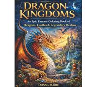 Dragon Kingdom: An Epic Fantasy Coloring Book of Dragons, Castles & Legendary Realms